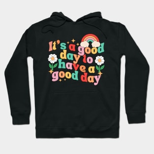 it's A Good Day To Have A Good Day Hoodie